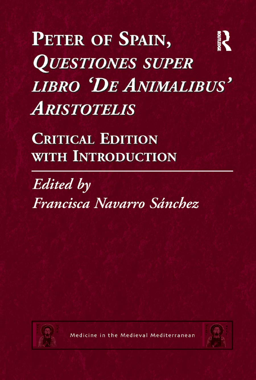 Peter of Spain, Questiones super libro De Animalibus Aristotelis: Critical Edition with Introduction (Medicine in the Medieval Mediterranean)