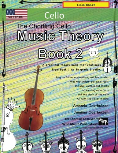 The Chortling Cello Music Theory Book 2 US Terms: A music theory book especially for cellists with easy to follow explanations, puzzles, and more. All ... (Cello Music for Improvers and Refreshers)