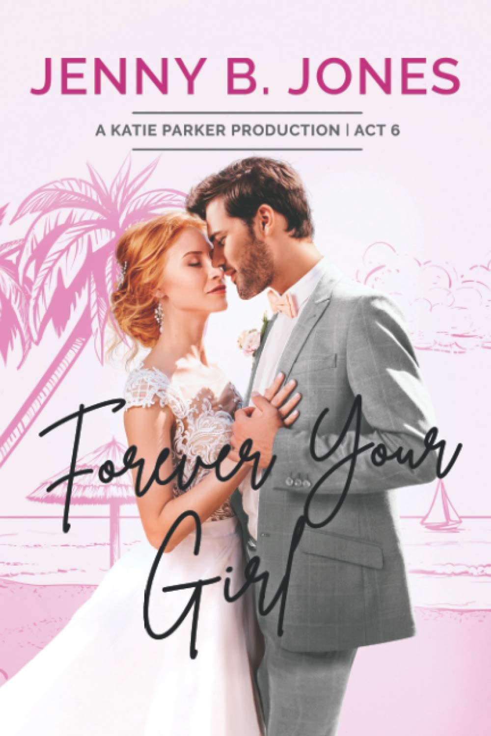 Forever Your Girl: A Sweet Romantic Comedy (A Katie Parker Production)
