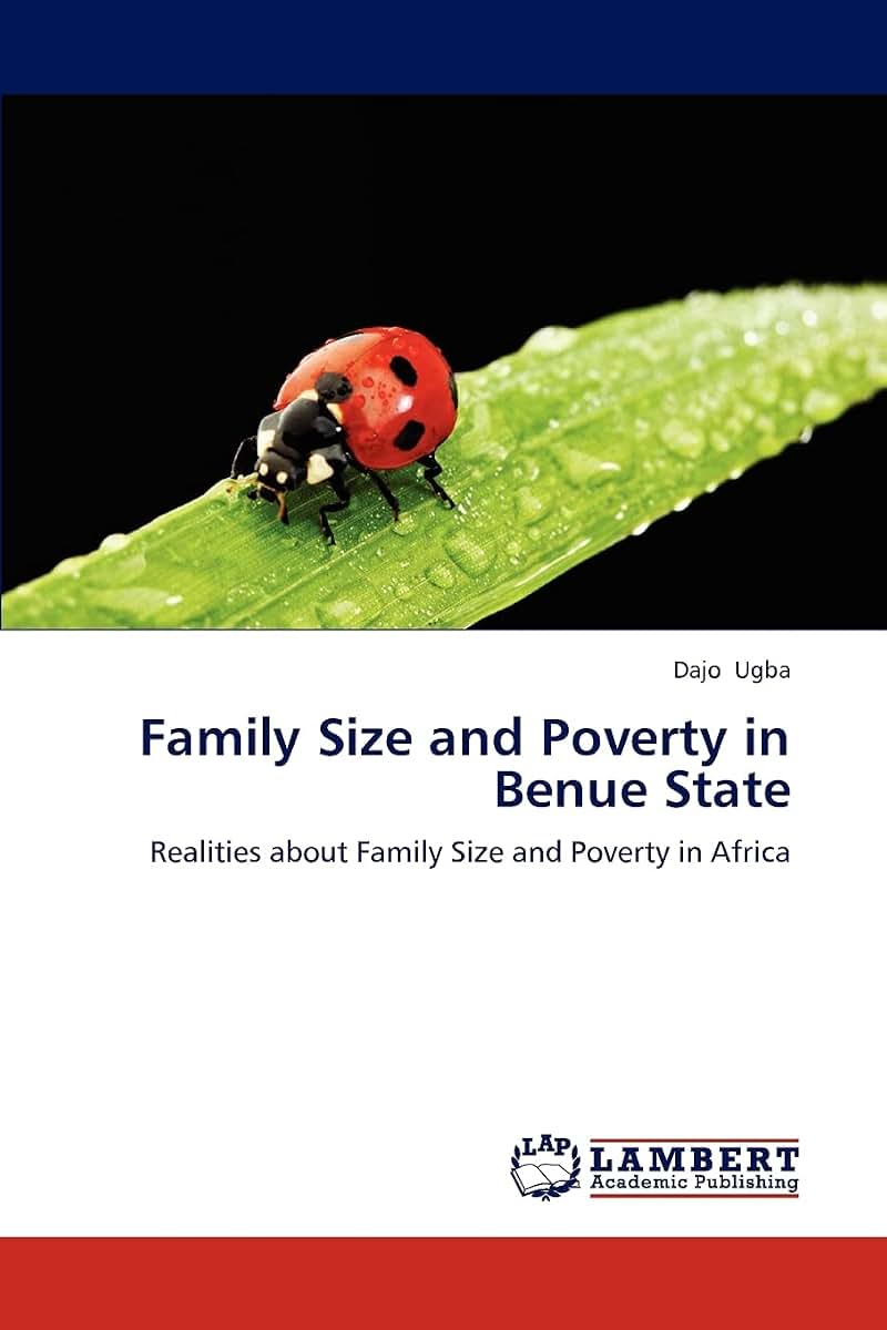 Family Size and Poverty in Benue State: Realities about Family Size and Poverty in Africa