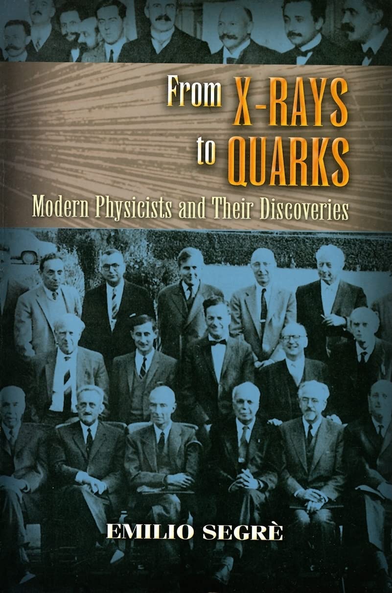 From X-rays to Quarks: Modern Physicists and Their Discoveries (Dover Classics of Science & Mathematics)