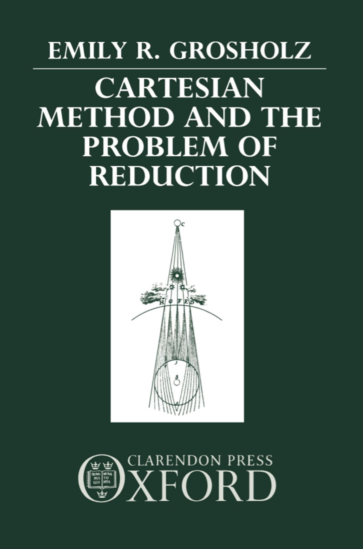 Cartesian Method and the Problem of Reduction by Grosholz, E