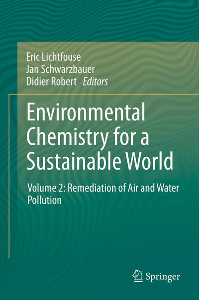 Environmental Chemistry for a Sustainable World: Volume 2: Remediation of Air and Water Pollution (Environmental Chemistry for a Sustainable World, 2)