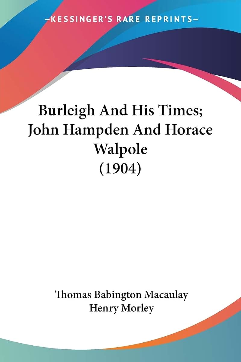 Burleigh And His Times; John Hampden And Horace Walpole (1904)