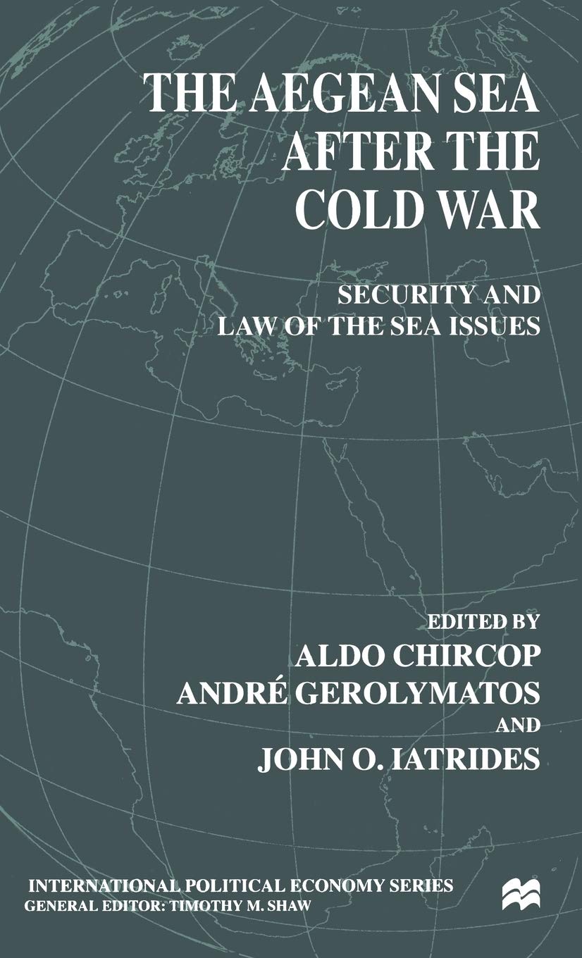 The Aegean Sea After the Cold War: Security and Law of the Sea Issues (International Political Economy Series)