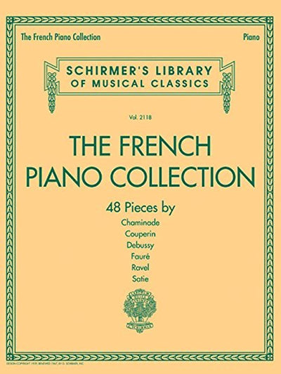 The French Piano Collection - 48 Classical Pieces by Chaminade, Couperin, Debussy, Fauré, Ravel, and Satie Schirmers Library of Musical Classics, Vol. 2118 Piano Sheet Music Book