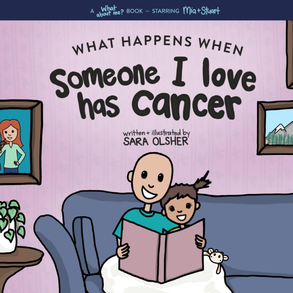 What Happens When Someone I Love Has Cancer?: Explain the Science of Cancer and How a Loved One's Diagnosis and Treatment Affects a Kid's Day-To-day Life (What About Me? Books)
