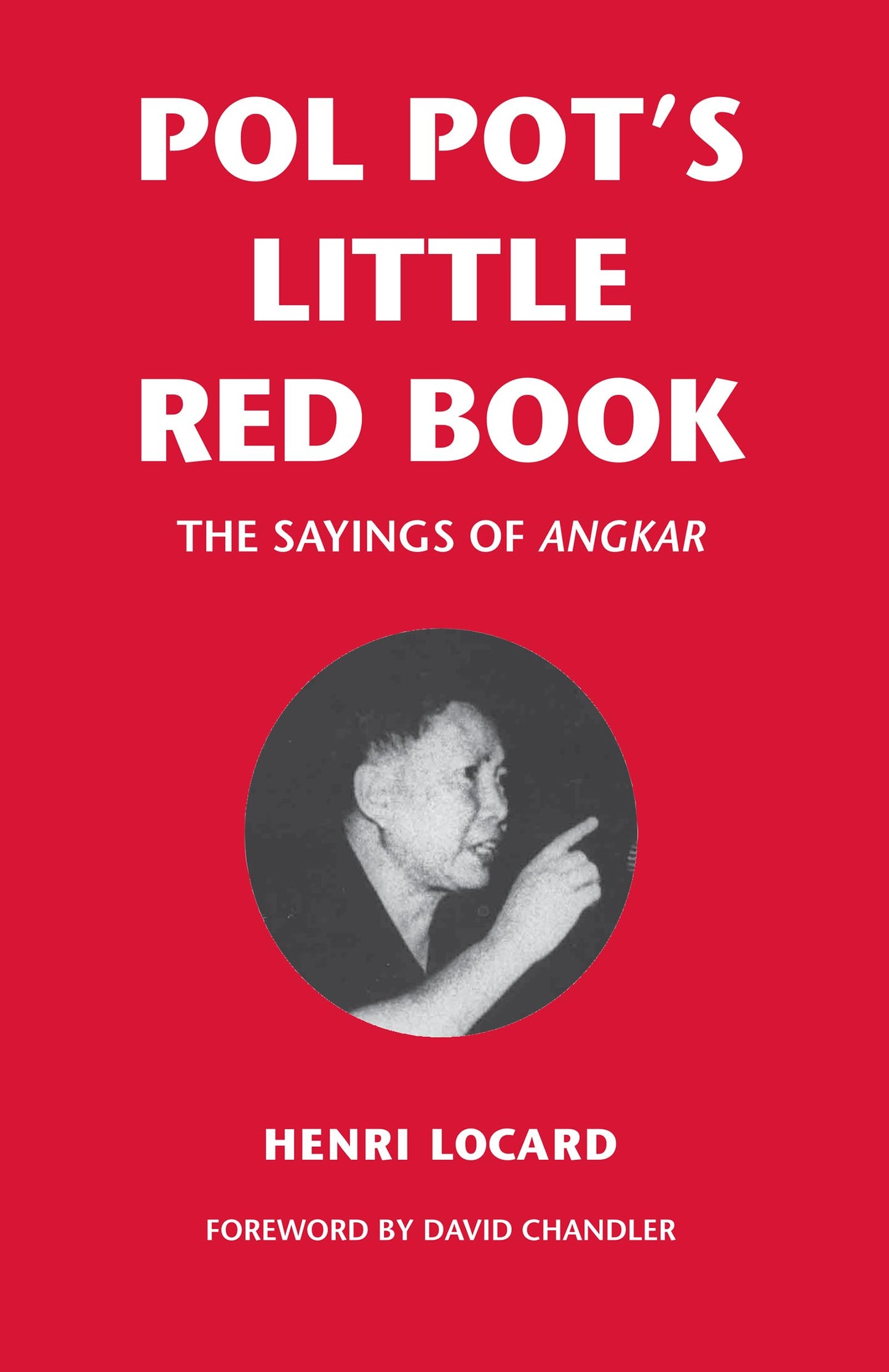 Pol Pot's Little Red Book: The Sayings of Angkar by Locard,