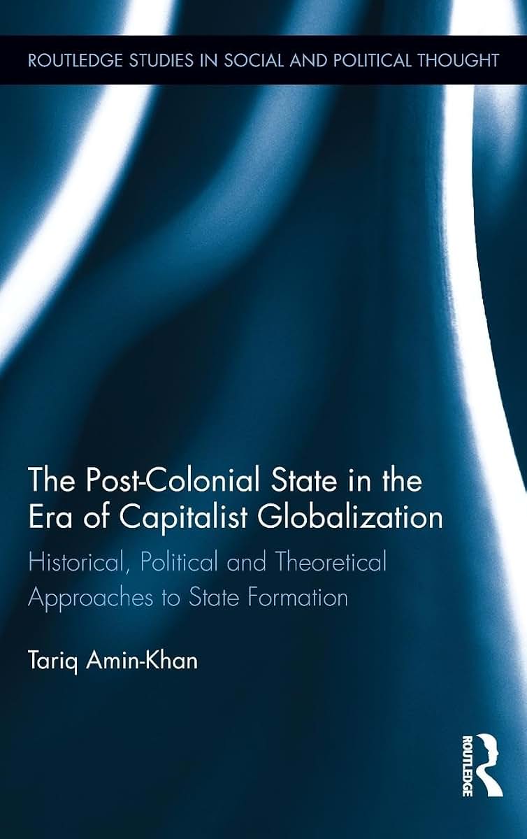 The Post-Colonial State in the Era of Capitalist Globalization (Routledge Studies in Social and Political Thought)