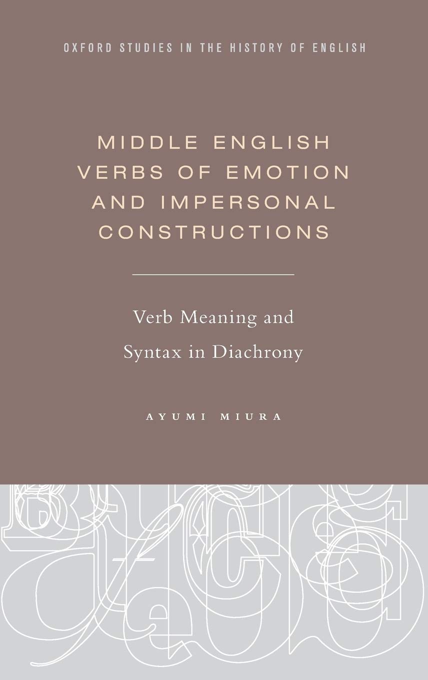 Middle English Verbs of Emotion and Impersonal Constructions: Verb Meaning and Syntax in Diachrony (Oxford Studies in the History of English)