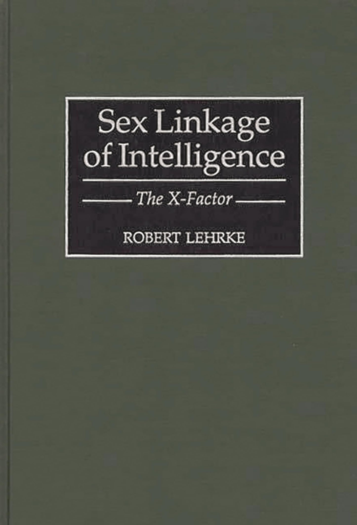 Sex Linkage of Intelligence: The X-Factor (Human Evolution, Behavior, and Intelligence)