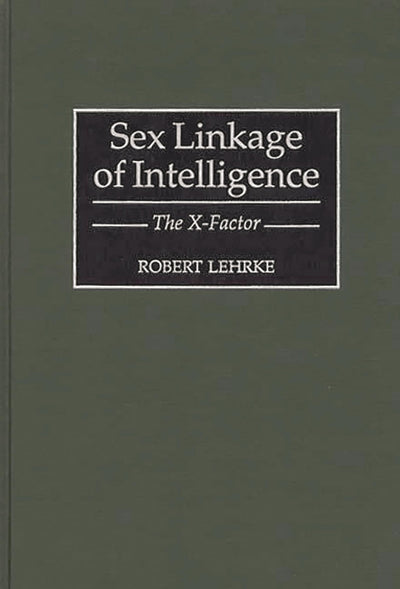 Sex Linkage of Intelligence: The X-Factor (Human Evolution, Behavior, and Intelligence)