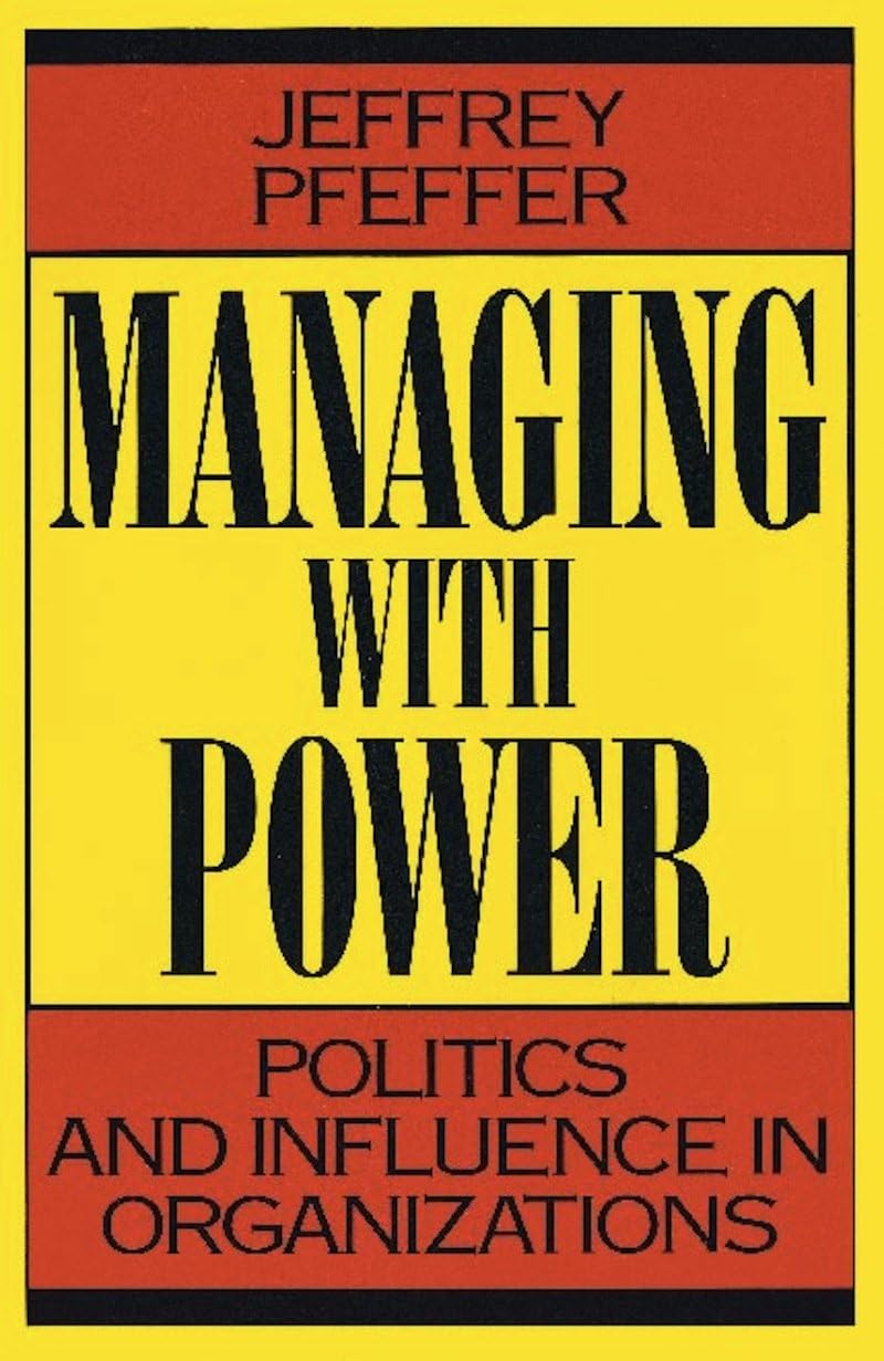 Managing With Power: Politics and Influence in Organizations