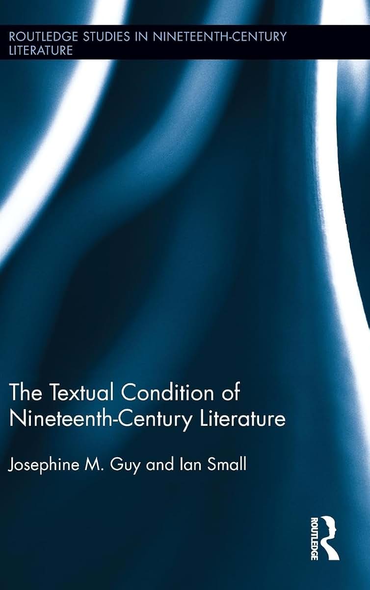 The Textual Condition of Nineteenth-Century Literature (Routledge Studies in Nineteenth Century Literature)