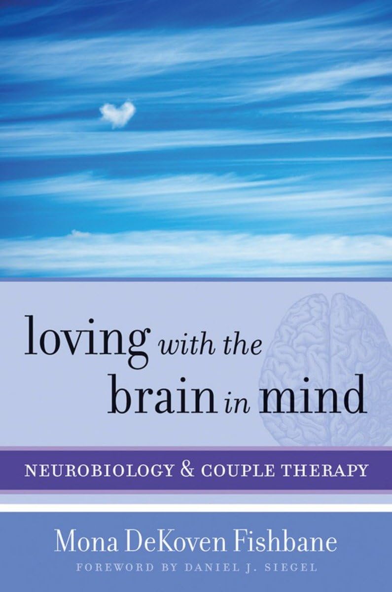 Loving with the Brain in Mind: Neurobiology and Couple Thera