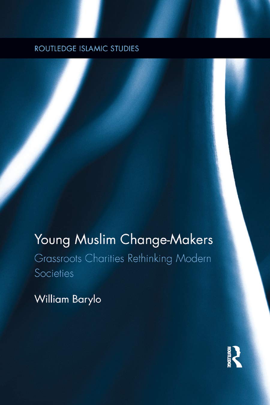 Young Muslim Change-Makers: Grassroots Charities Rethinking Modern Societies (Routledge Islamic Studies Series)