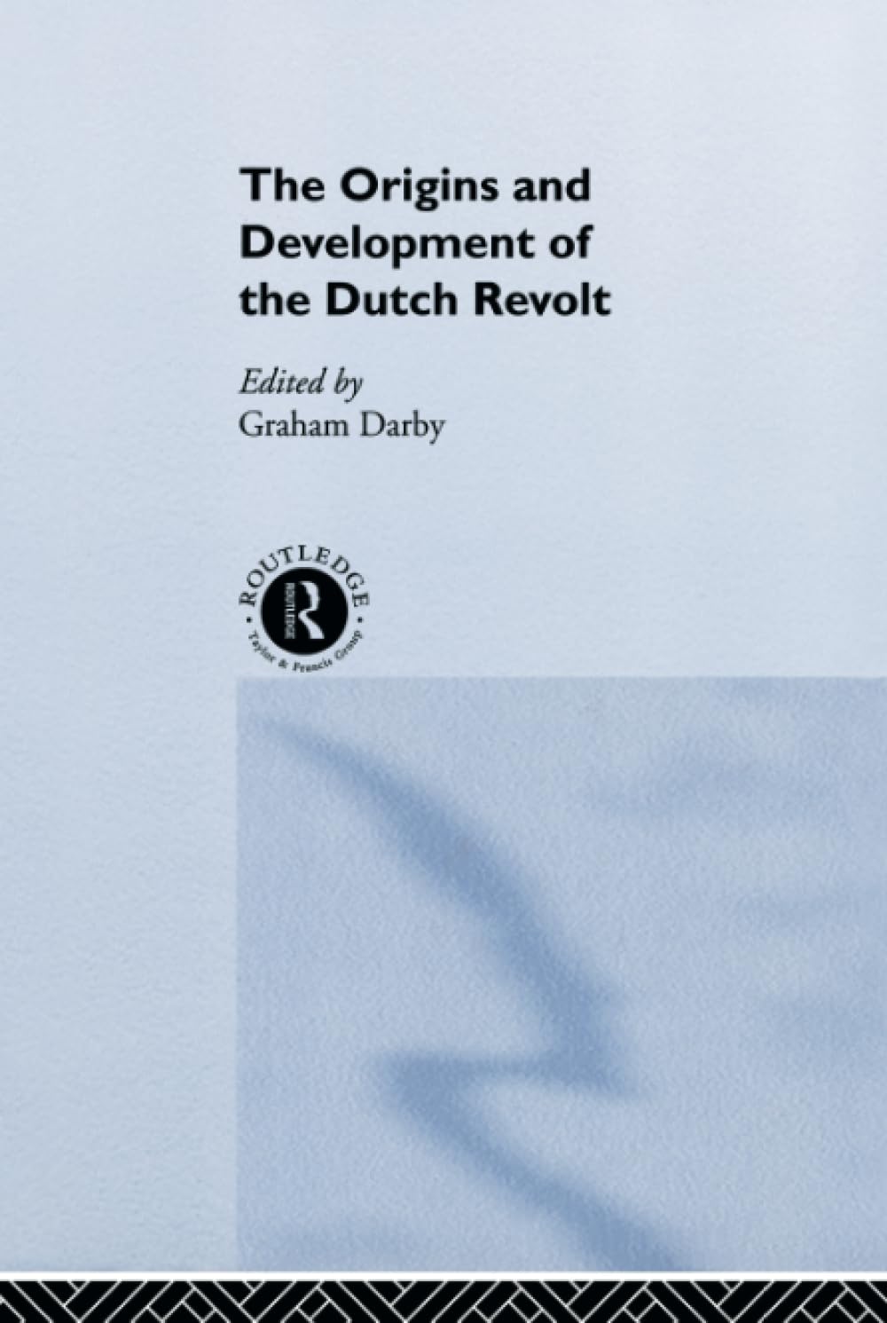 The Origins and Development of the Dutch Revolt