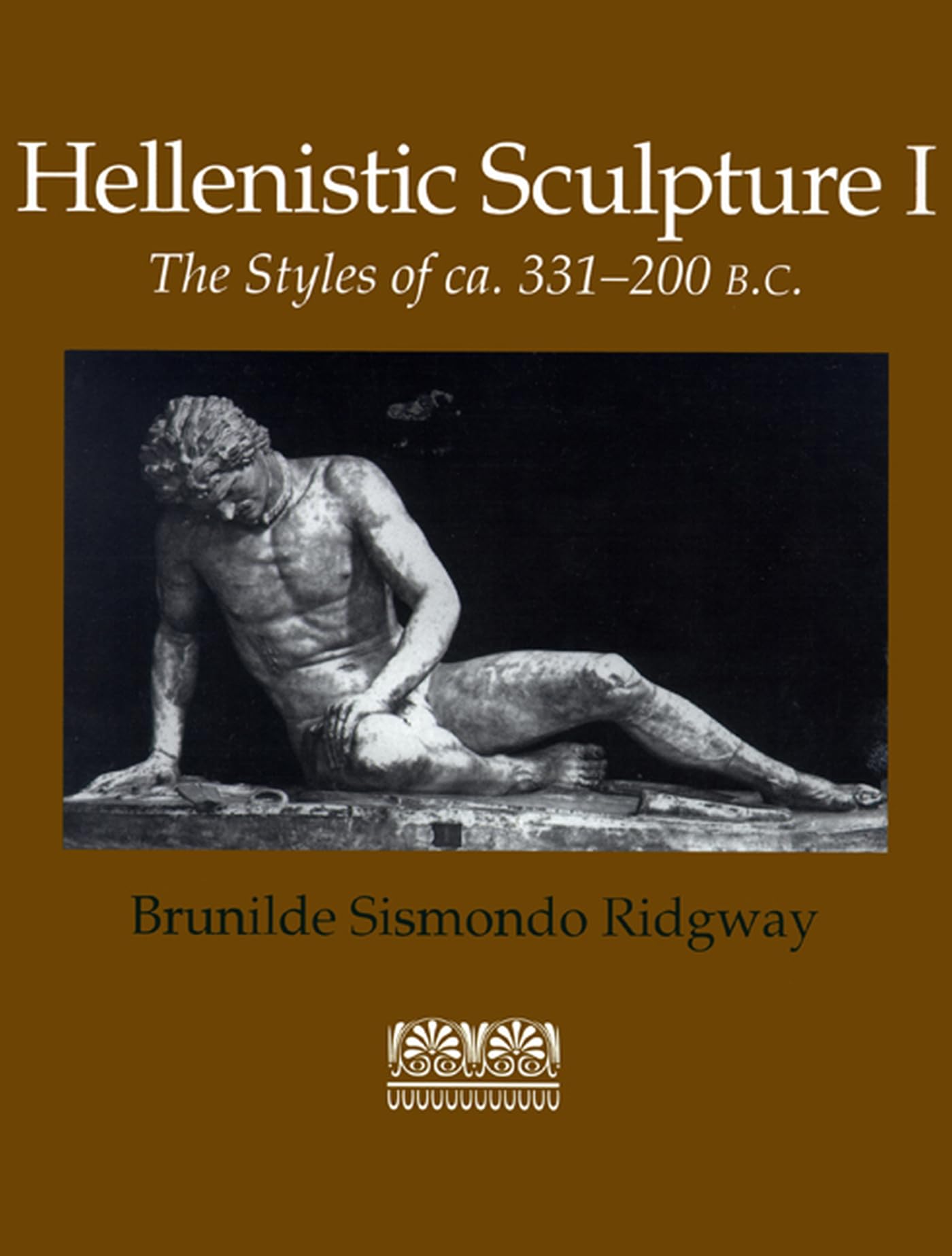 Hellenistic Sculpture I: The Styles of ca. 331-200 B.C. (Wisconsin Studies in Classics, Richard Daniel De Puma and Patricia A. Rosenmeyer, Series Editors)