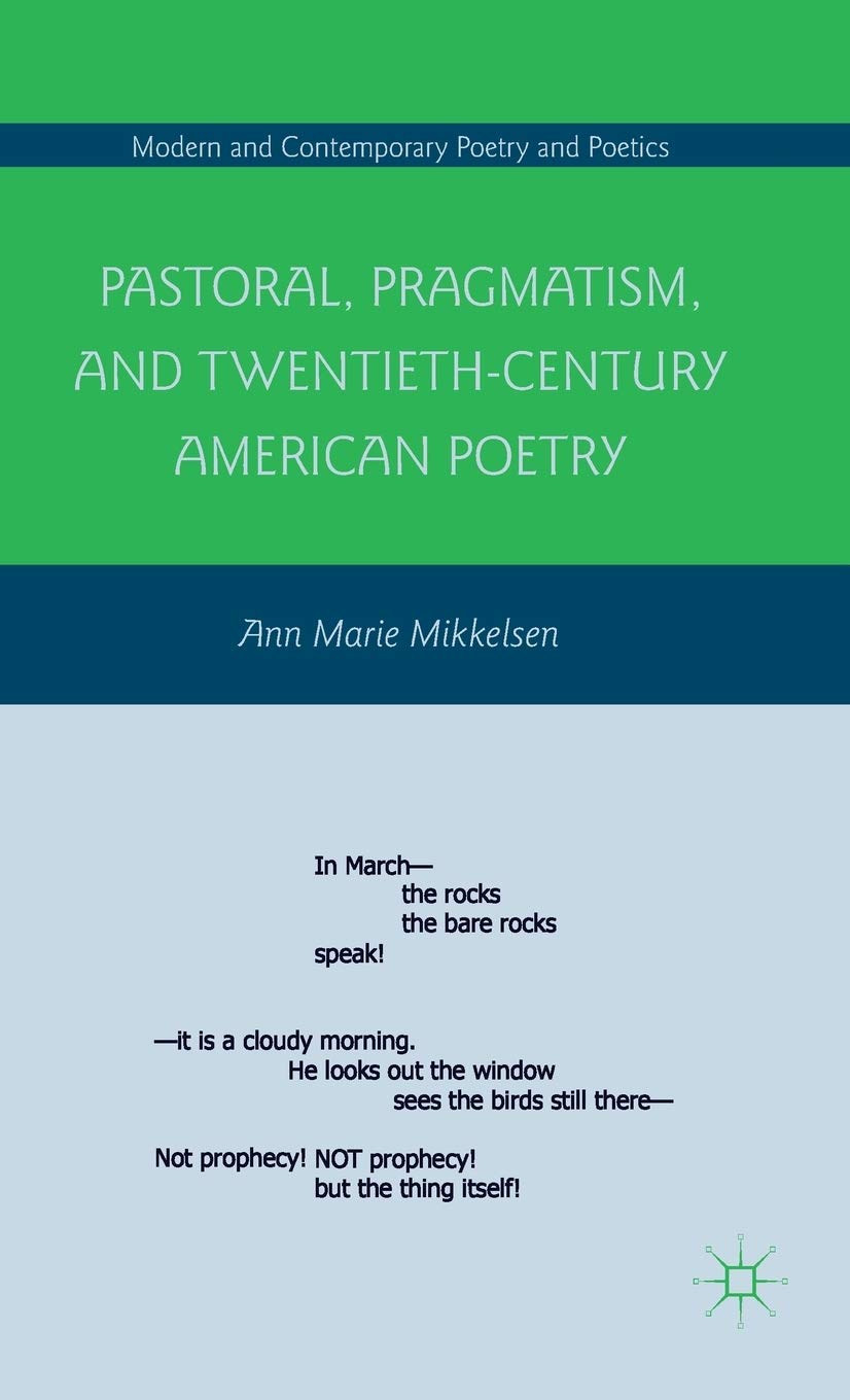 Pastoral, Pragmatism, and Twentieth-Century American Poetry (Modern and Contemporary Poetry and Poetics)