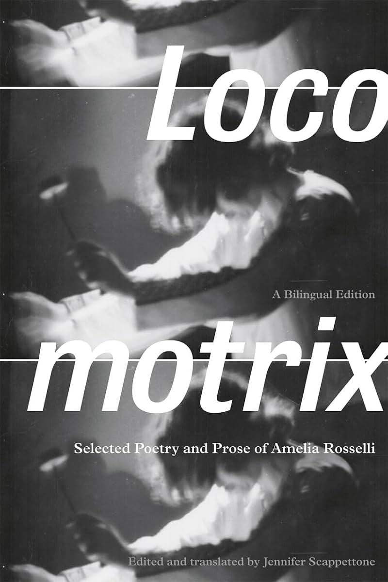 Locomotrix: Selected Poetry and Prose of Amelia Rosselli, a Bilingual Edition (English and Italian Edition)