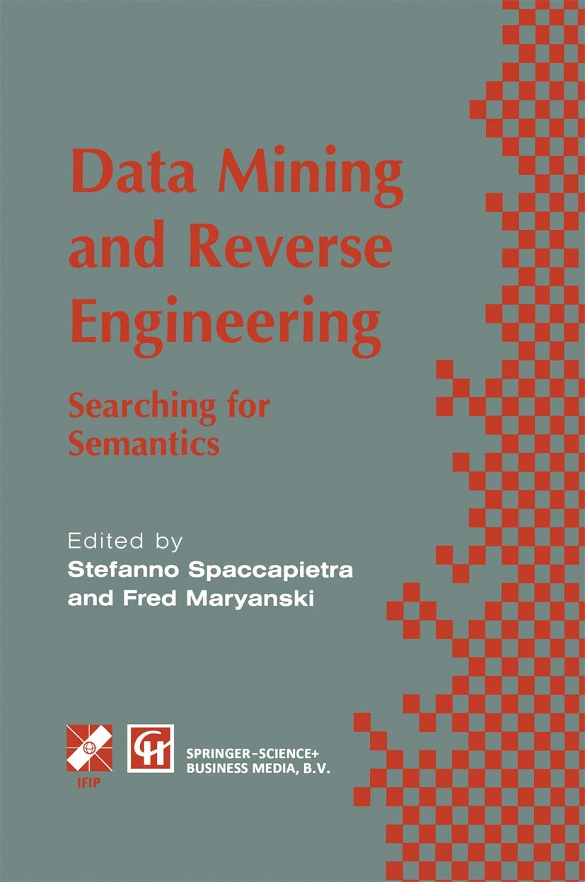 Data Mining and Reverse Engineering: Searching for semantics. IFIP TC2 WG2.6 IFIP Seventh Conference on Database Semantics (DS-7) 7-10 October 1997, ... in Information and Communication Technology)