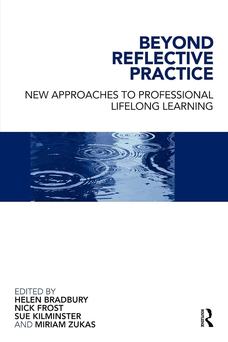 Beyond Reflective Practice: New Approaches to Professional Lifelong Learning