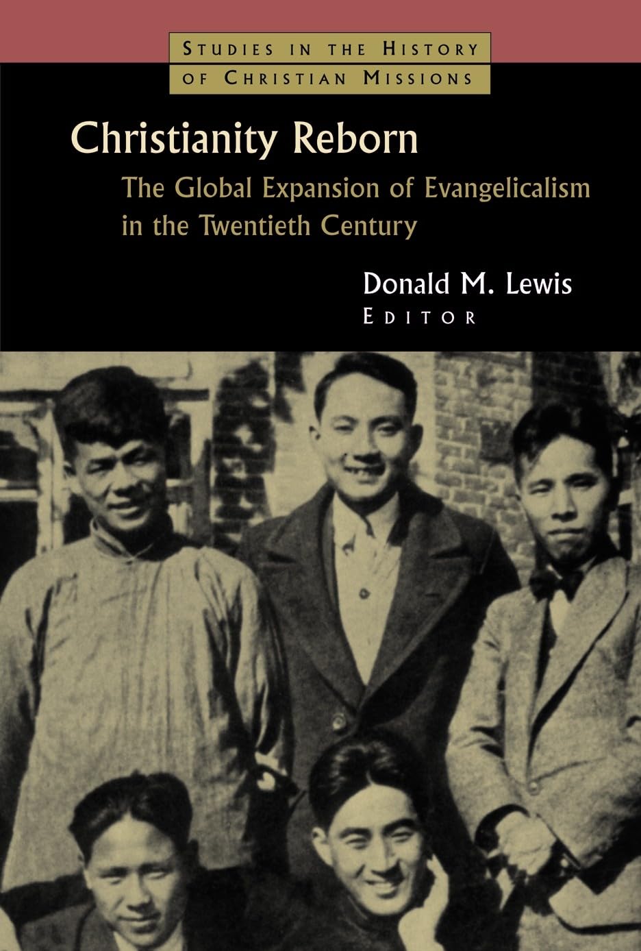 Christianity Reborn: The Global Expansion of Evangelicalism in the Twentieth Century (Studies in the History of Christian Missions) (Studies in the History of Christian Missions (SHCM))