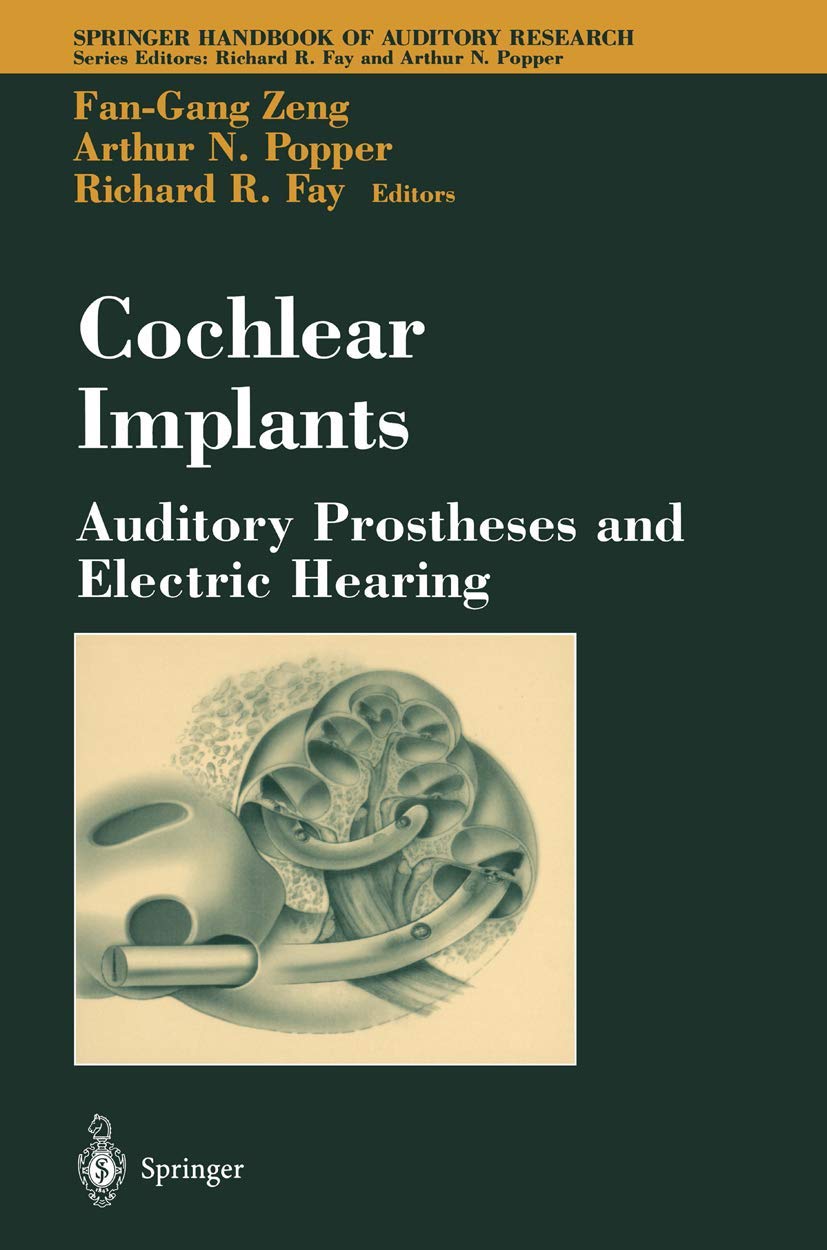 Cochlear Implants: Auditory Prostheses and Electric Hearing (Springer Handbook of Auditory Research, 20)