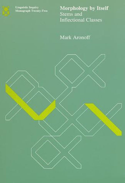 Morphology by Itself: Stems and Inflectional Classes (Linguistic Inquiry Monographs)