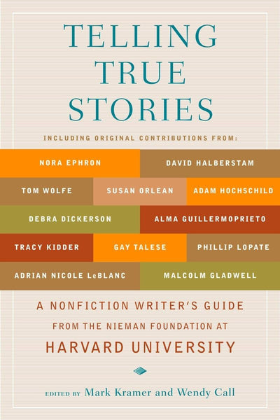 Telling True Stories: A Nonfiction Writers' Guide from the N