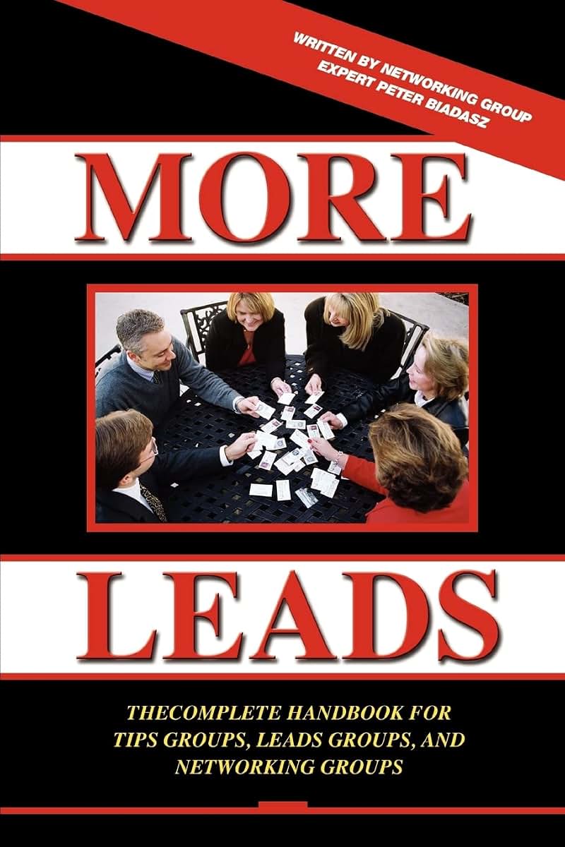 MORE LEADS: The Complete Handbook for Tips Groups, Leads Groups and Networking Groups