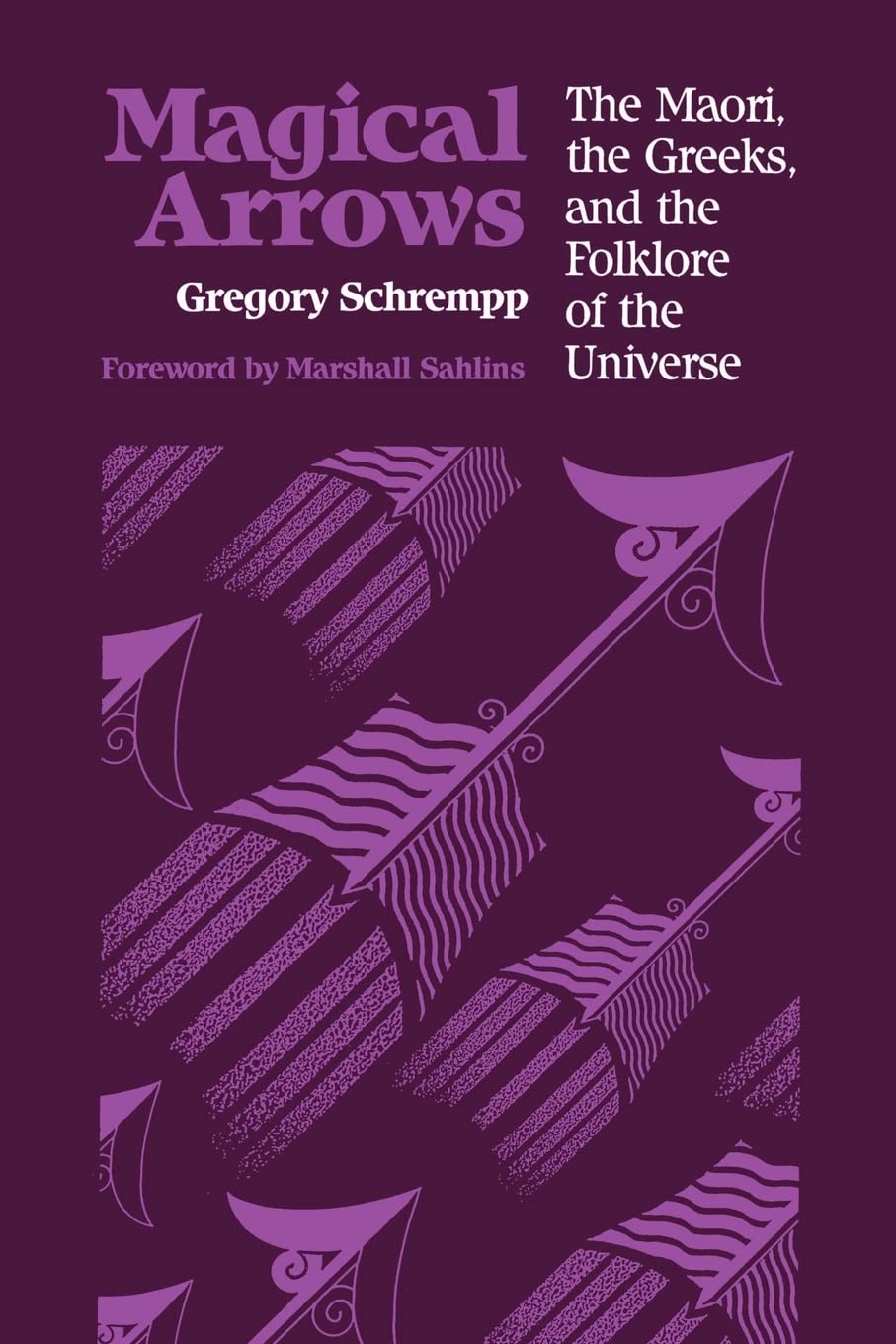 Magical Arrows: The Maori, The Greeks, And The Folklore Of The Universe (New Directions in Anthropological Writing)