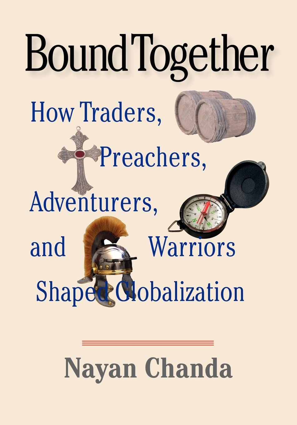 Bound Together: How Traders, Preachers, Adventurers, and Warriors Shaped Globalization