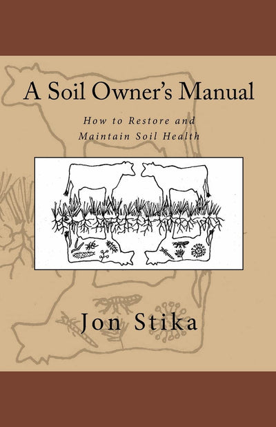 A Soil Owner's Manual: How to Restore and Maintain Soil Health