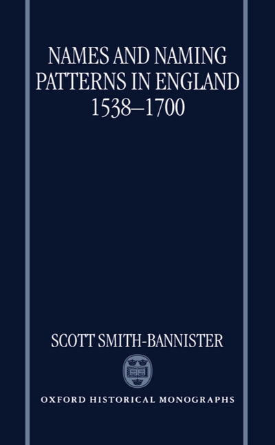 Names and Naming Patterns in England 1538-1700 (Oxford Historical Monographs)