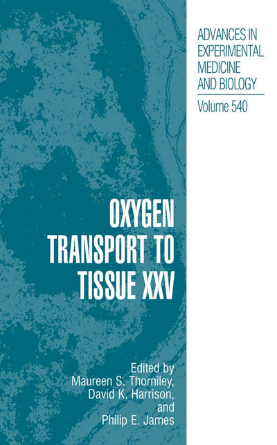 Oxygen Transport to Tissue XXV (Advances in Experimental Medicine and Biology, 540)
