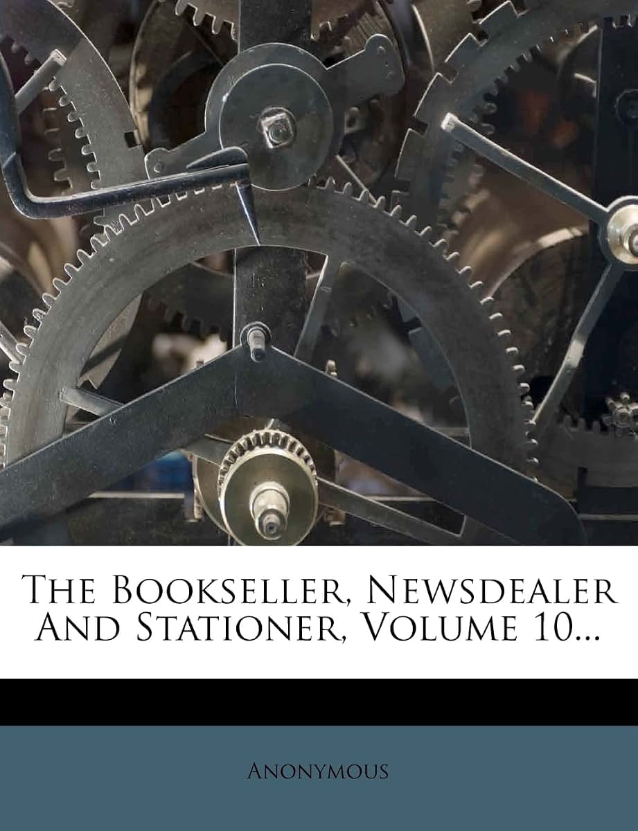 The Bookseller, Newsdealer And Stationer, Volume 10...