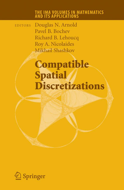 Compatible Spatial Discretizations (The IMA Volumes in Mathematics and its Applications, 142)