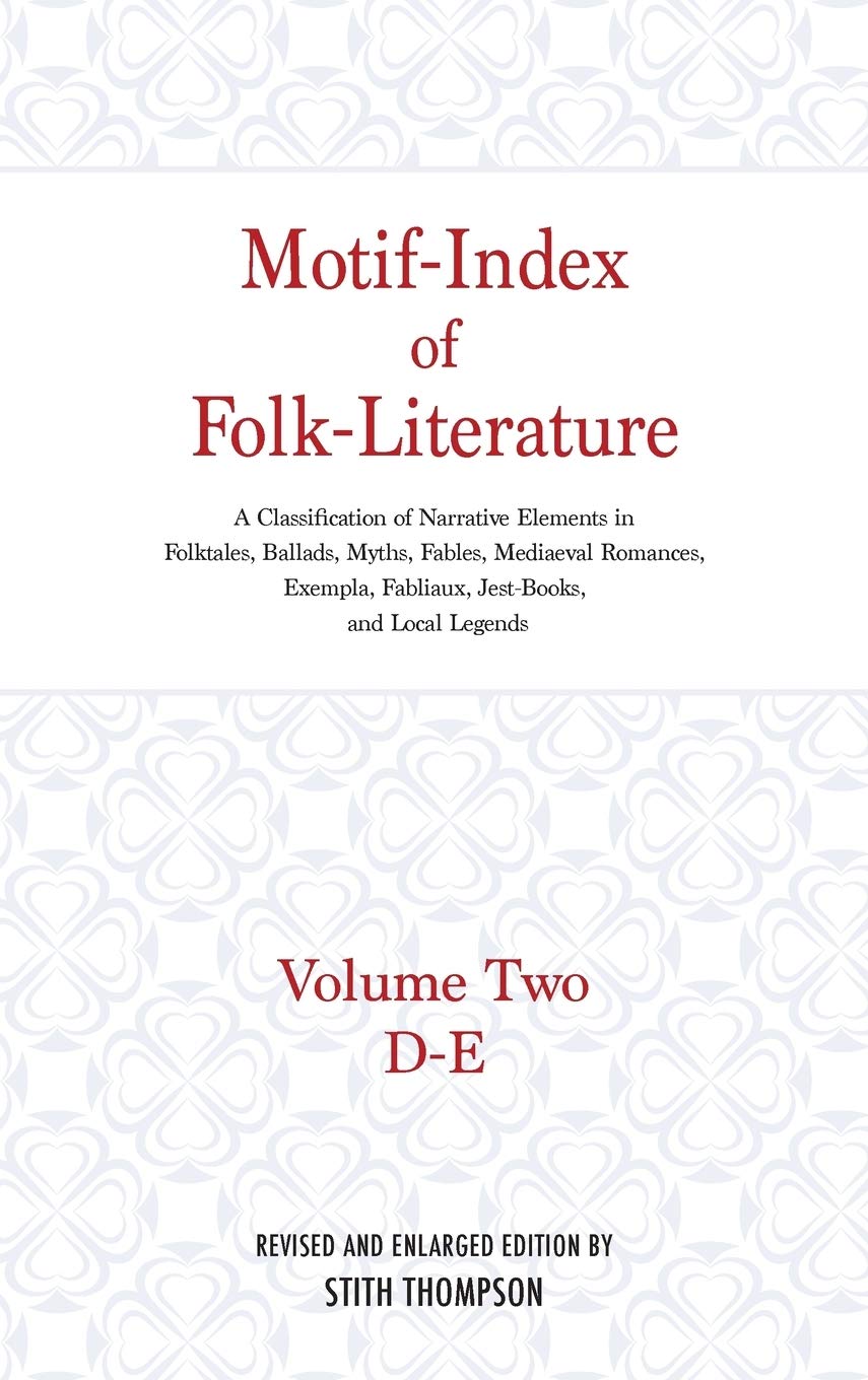 Motif-Index of Folk-Literature: A Classification of Narrative Elements in Folktales, Ballads, Myths, Fables, Mediaeval Romances, Exempla, Fabliaux (Volume 2)