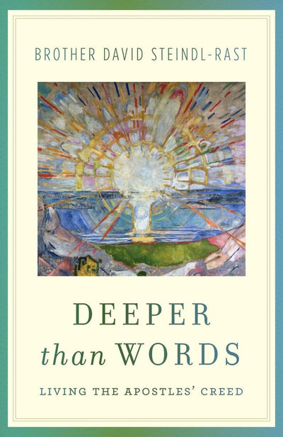 Deeper Than Words: Living the Apostles' Creed by Steindl-Ras