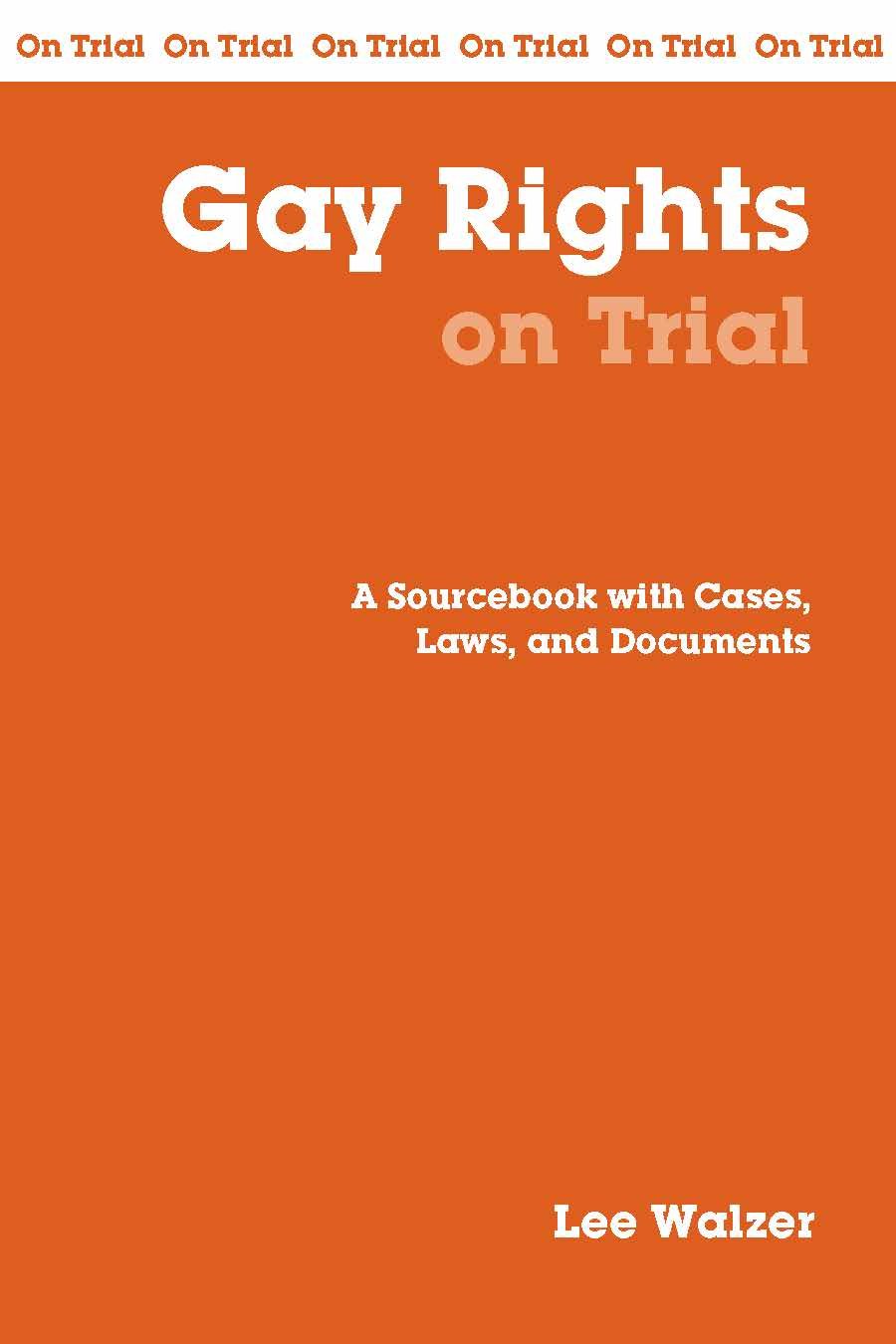 Gay Rights On Trial: A Handbook with Cases, Laws, and Documents
