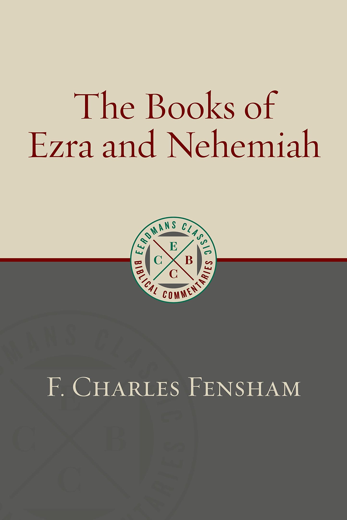 The Books of Ezra and Nehemiah (Eerdmans Classic Biblical Commentaries (ECBC))
