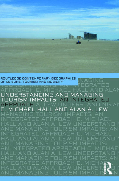 Understanding and Managing Tourism Impacts: An Integrated Approach (Contemporary Geographies of Leisure, Tourism and Mobility)