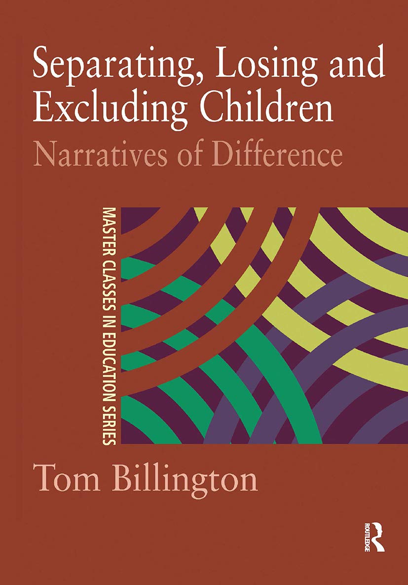 Separating, Losing and Excluding Children: Narratives of Difference (Master Classes in Education Series,)