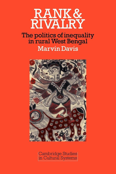 Rank and Rivalry: The Politics of Inequality in Rural West Bengal (Cambridge Studies in Cultural Systems)