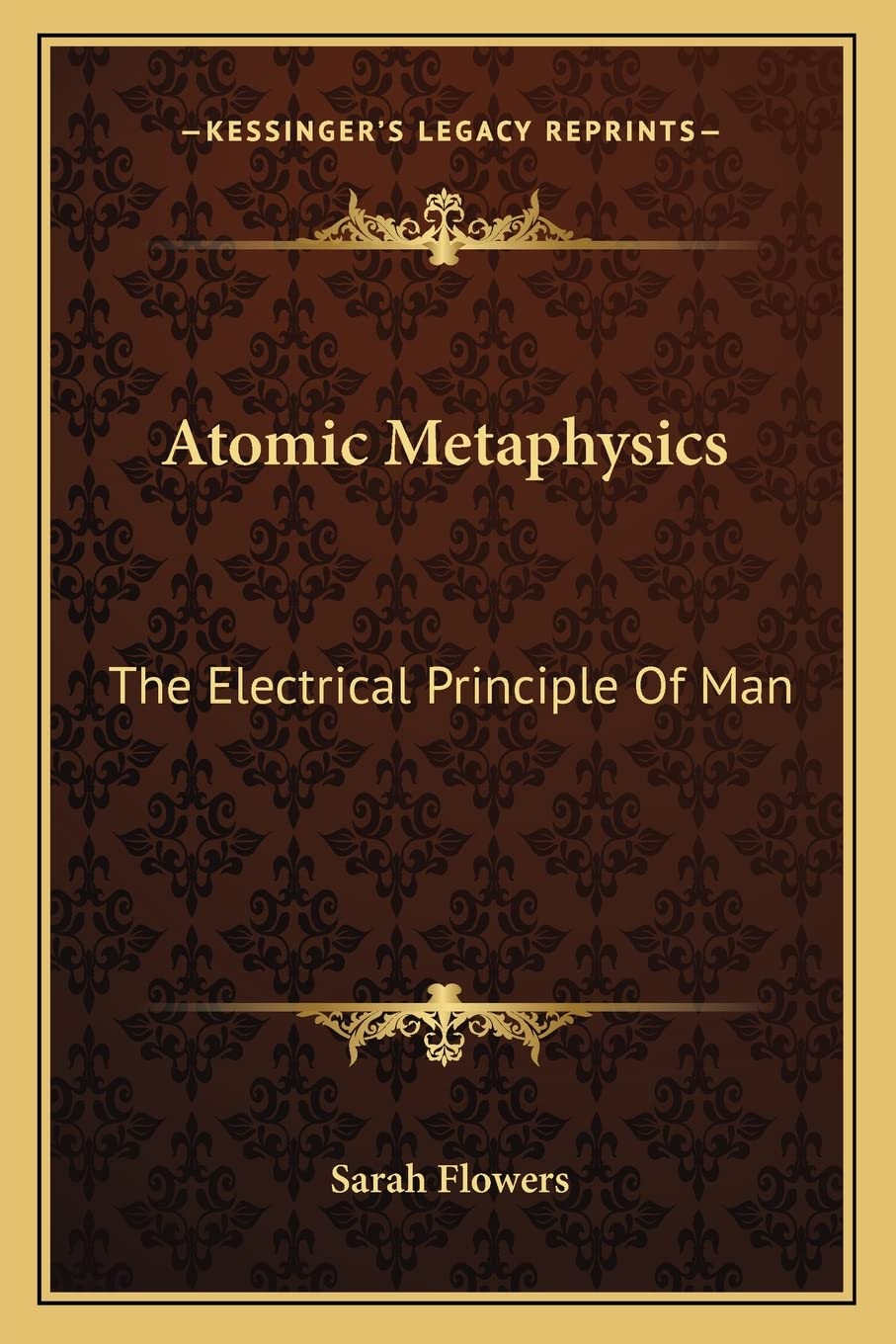 Atomic Metaphysics: The Electrical Principle Of Man