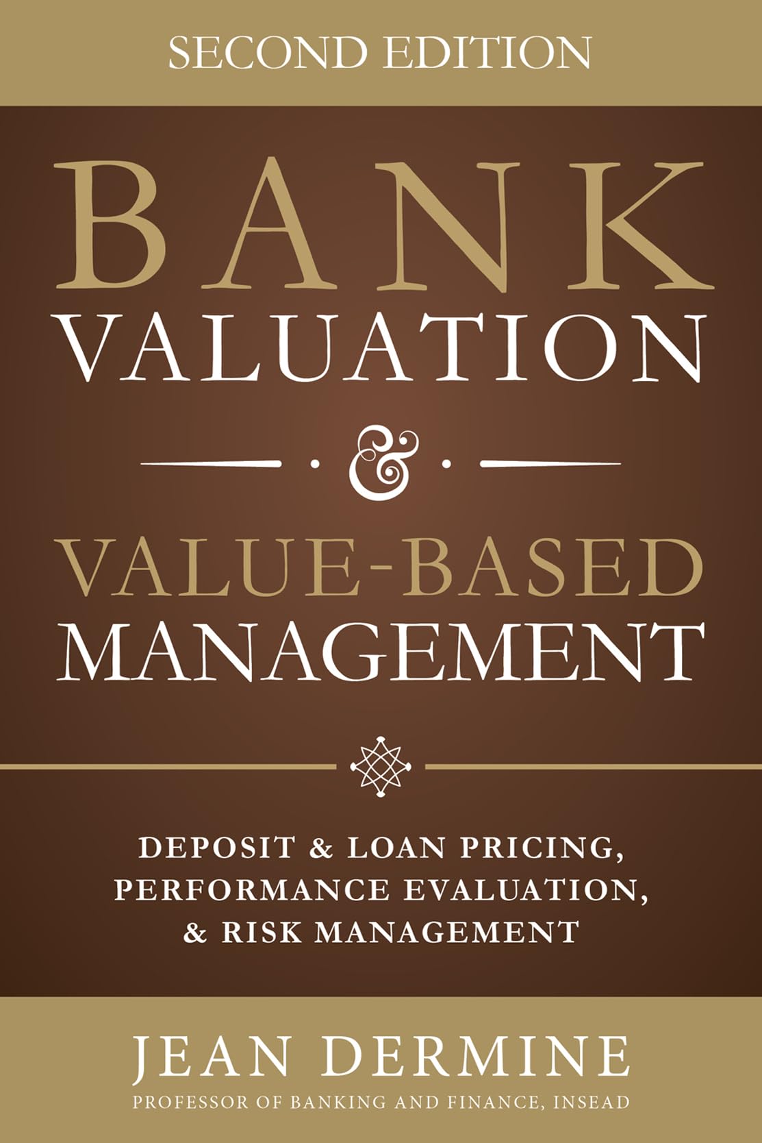 Bank Valuation and Value Based Management: Deposit and Loan Pricing, Performance Evaluation, and Risk, 2nd Edition