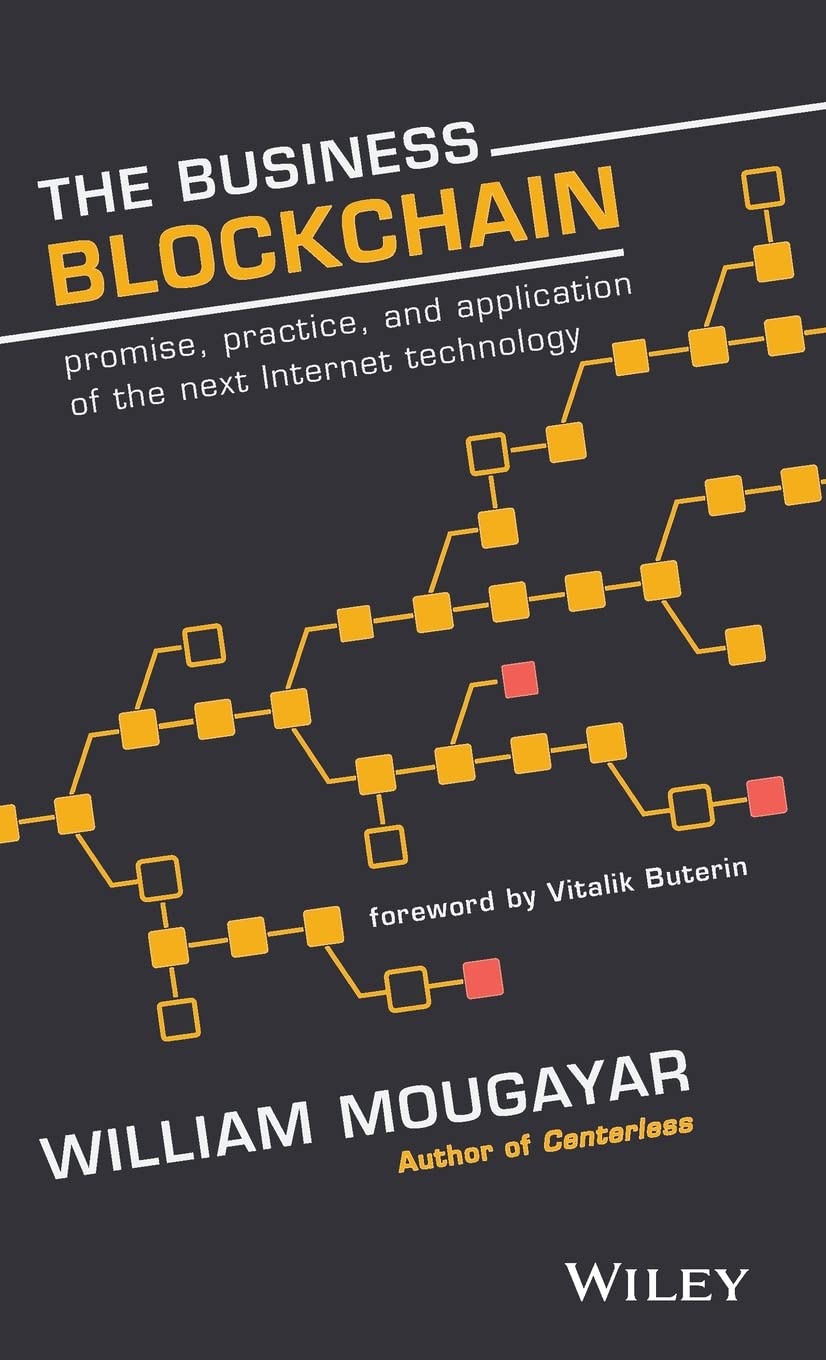 The Business Blockchain: Promise, Practice, and Application of the Next Internet Technology