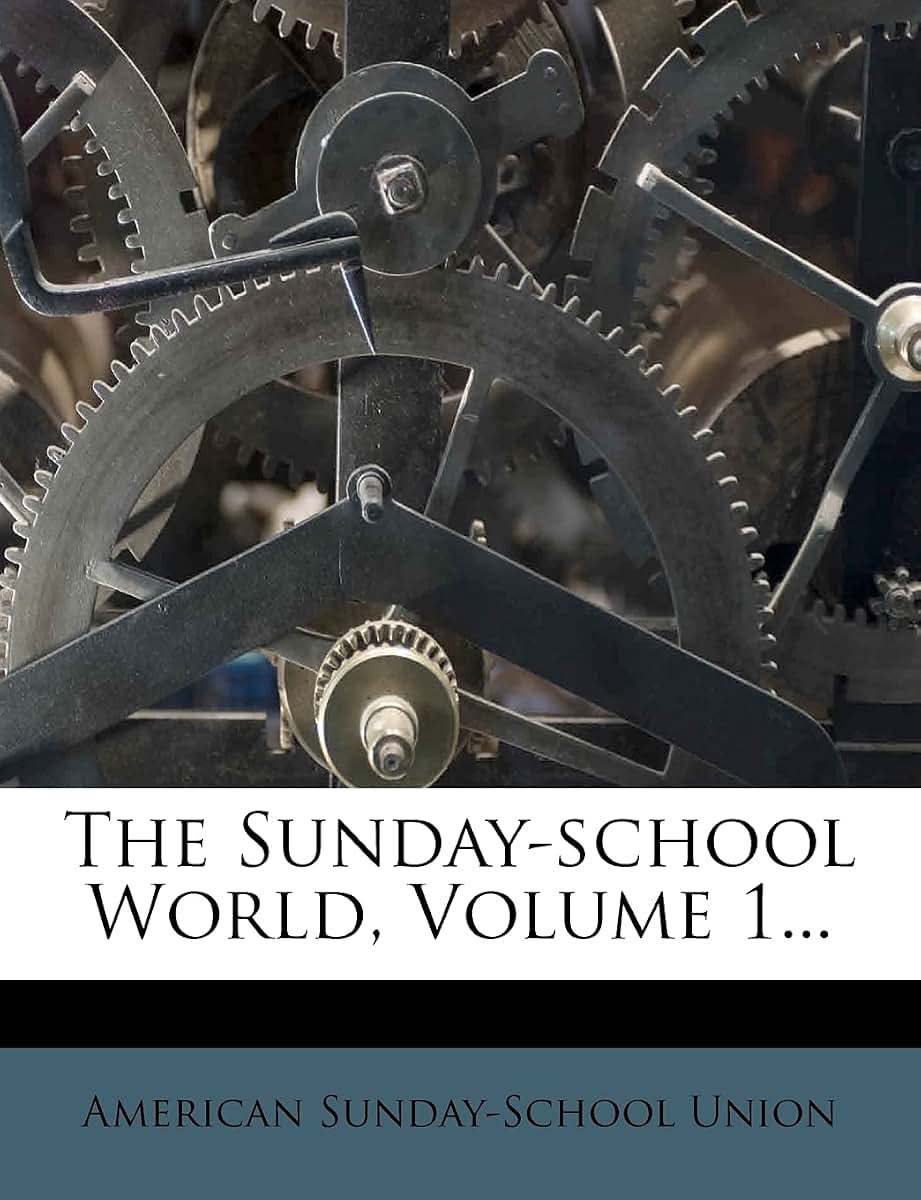 The Sunday-School World, Volume 1...