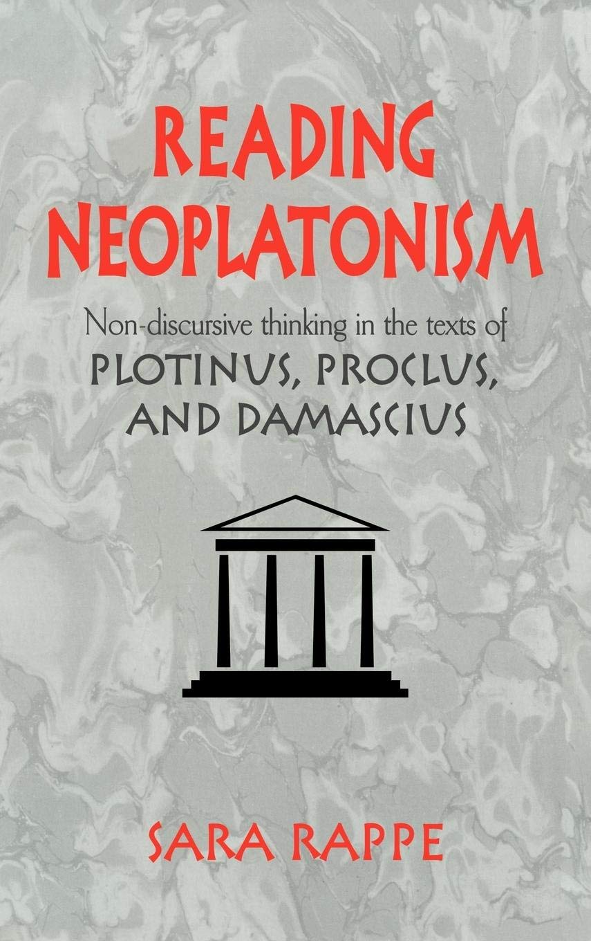 Reading Neoplatonism: Non-discursive Thinking in the Texts of Plotinus, Proclus, and Damascius